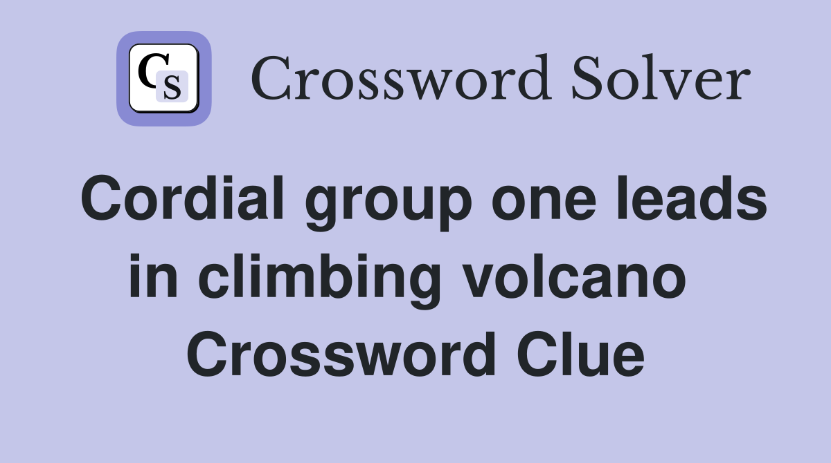 Cordial group one leads in climbing volcano  Crossword Clue
