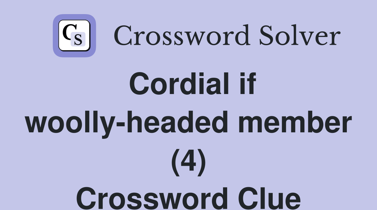 Cordial if woolly-headed member (4) Crossword Clue