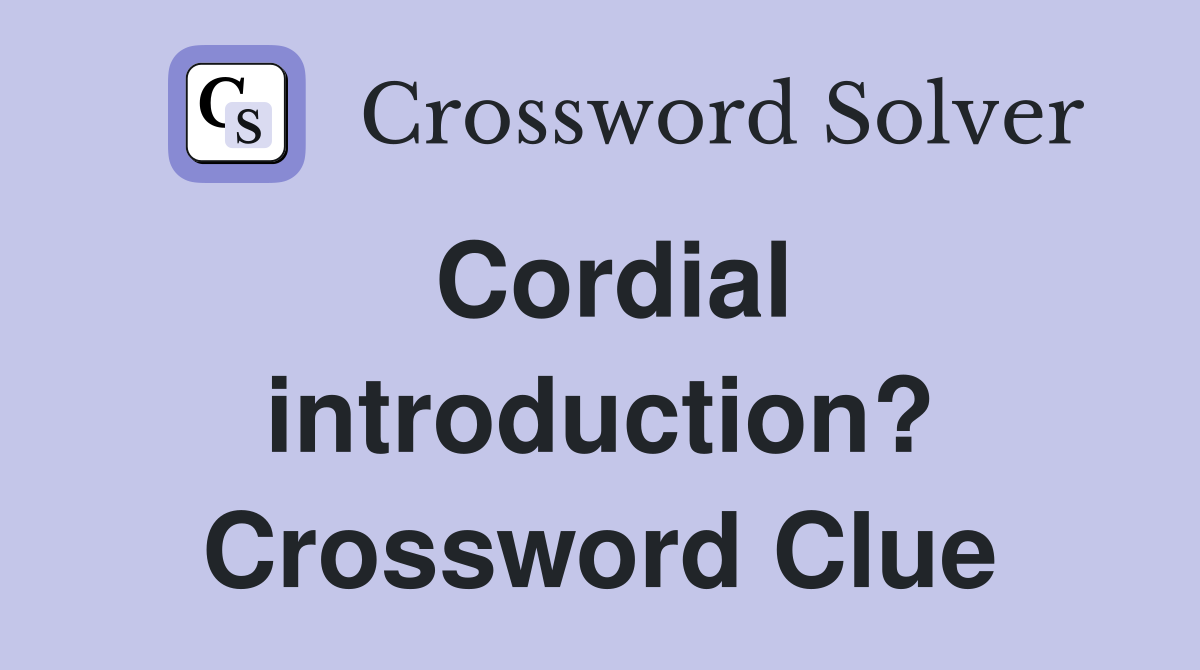 Cordial introduction? Crossword Clue