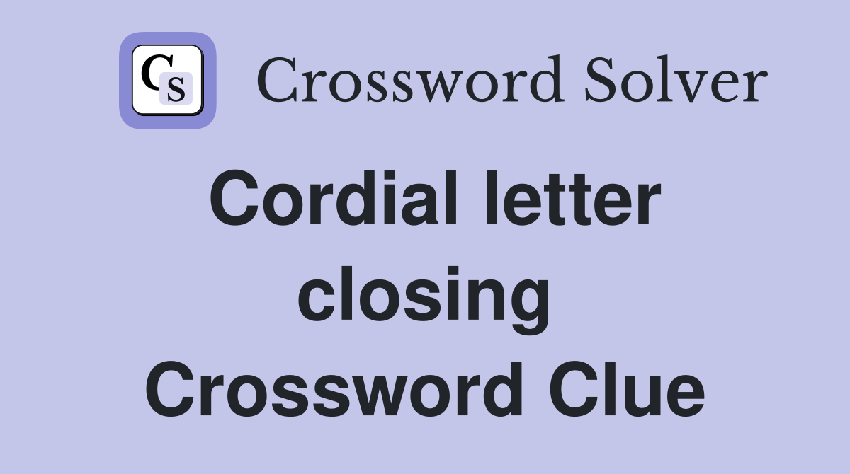 Cordial letter closing Crossword Clue