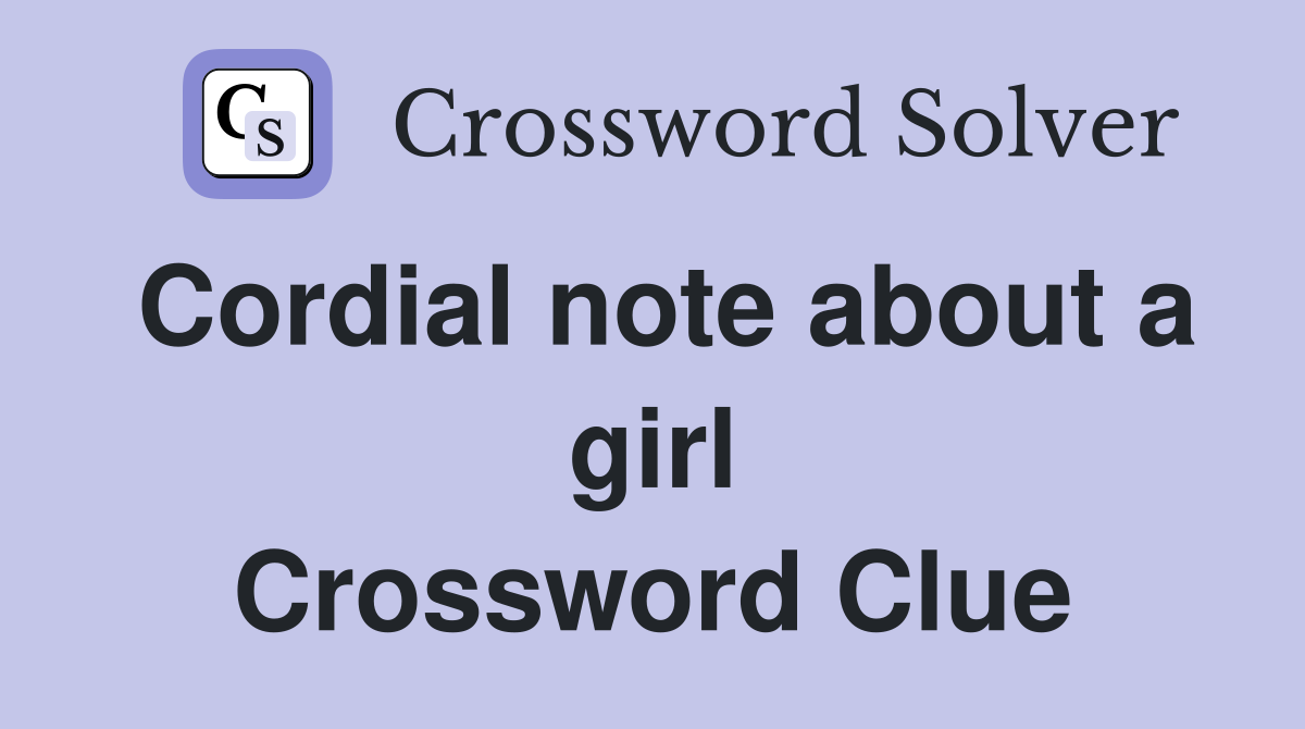 Cordial note about a girl Crossword Clue