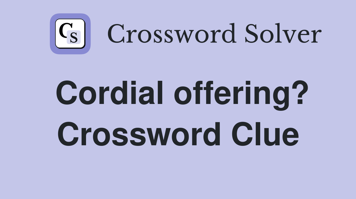 Cordial offering? Crossword Clue