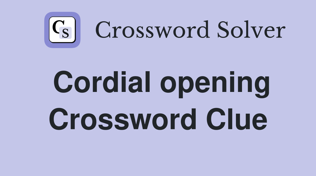 Cordial opening Crossword Clue