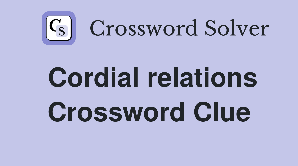 Cordial relations Crossword Clue