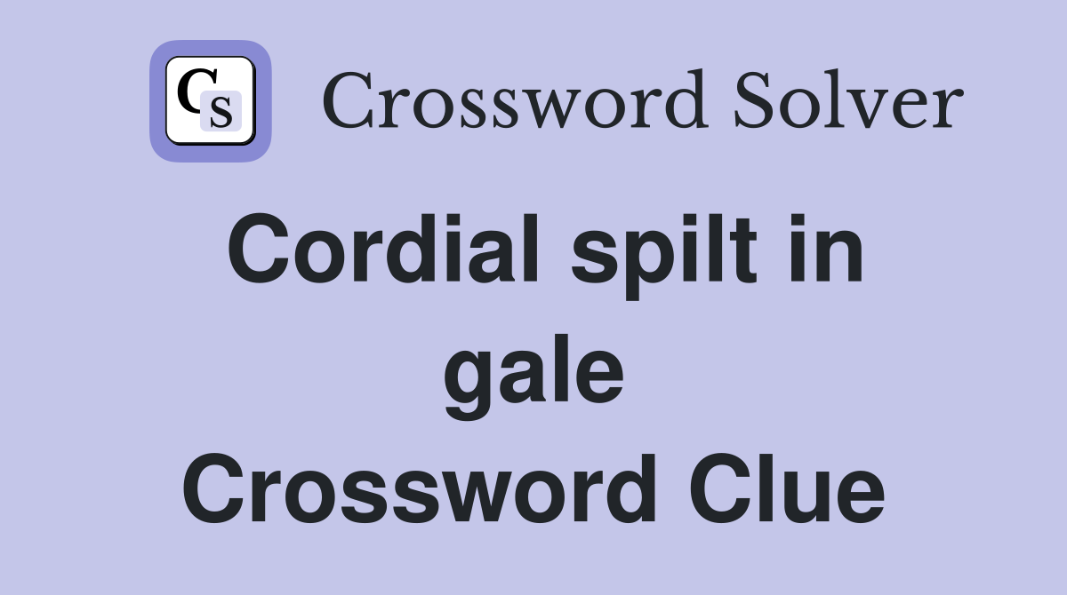 Cordial spilt in gale Crossword Clue