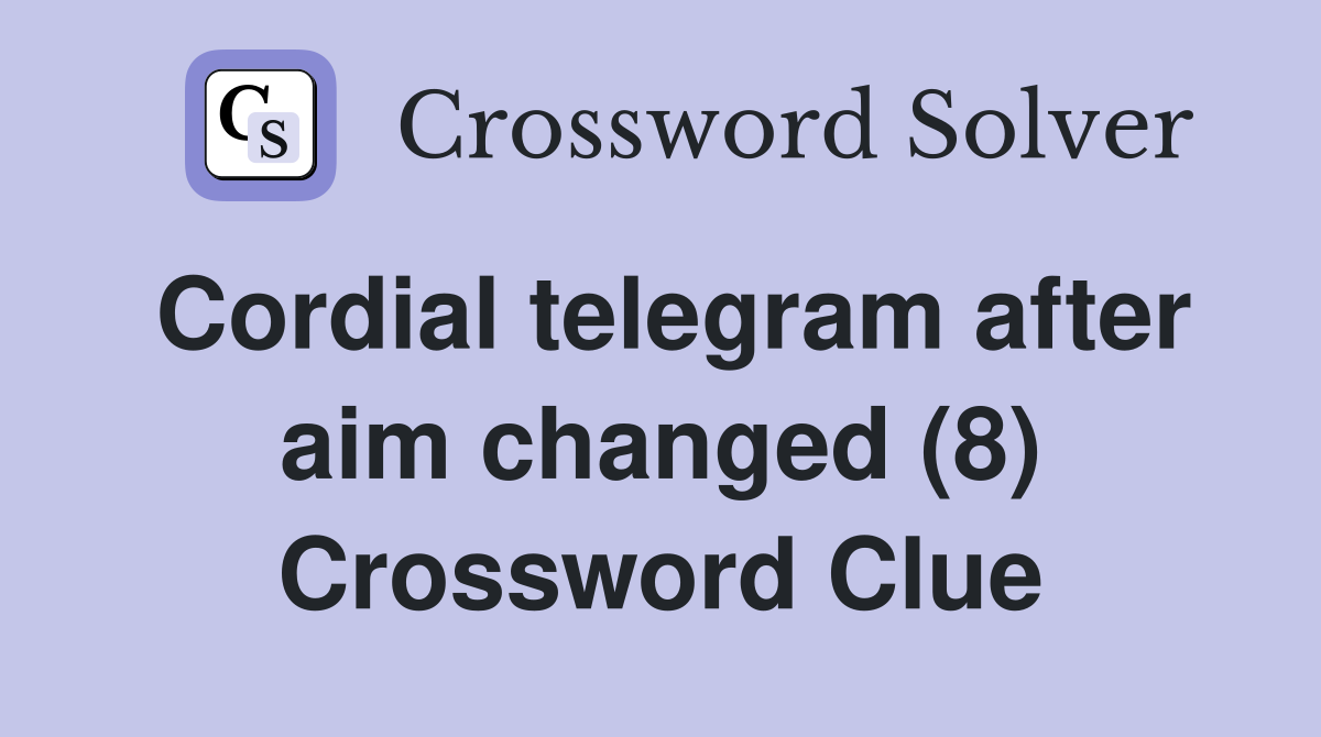Cordial telegram after aim changed (8) Crossword Clue