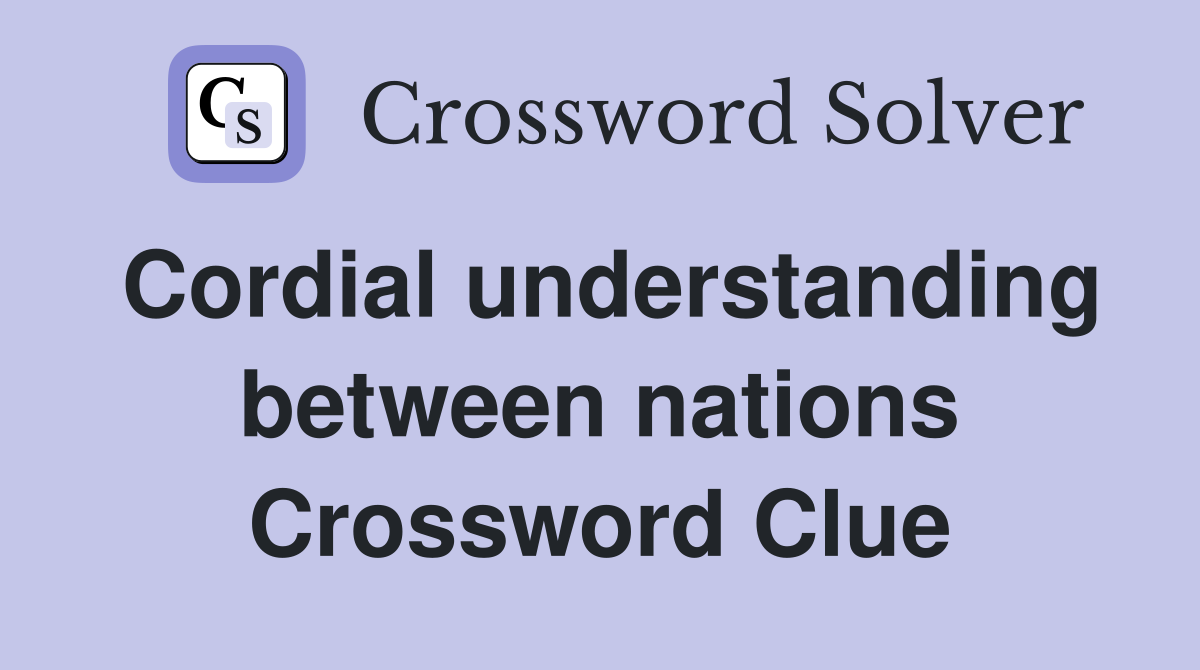 Cordial understanding between nations Crossword Clue