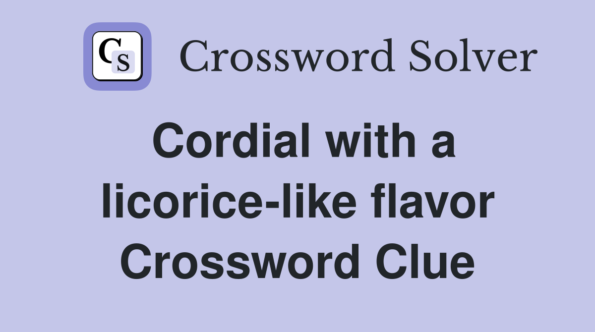 Cordial with a licorice-like flavor Crossword Clue