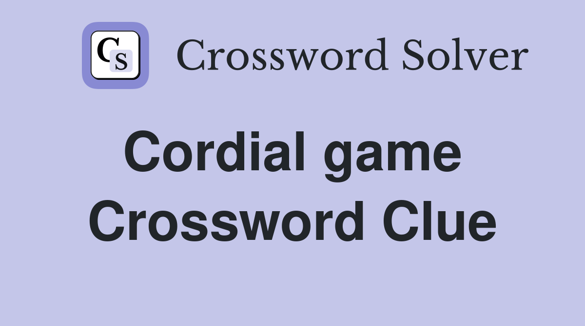 Cordial game  Crossword Clue