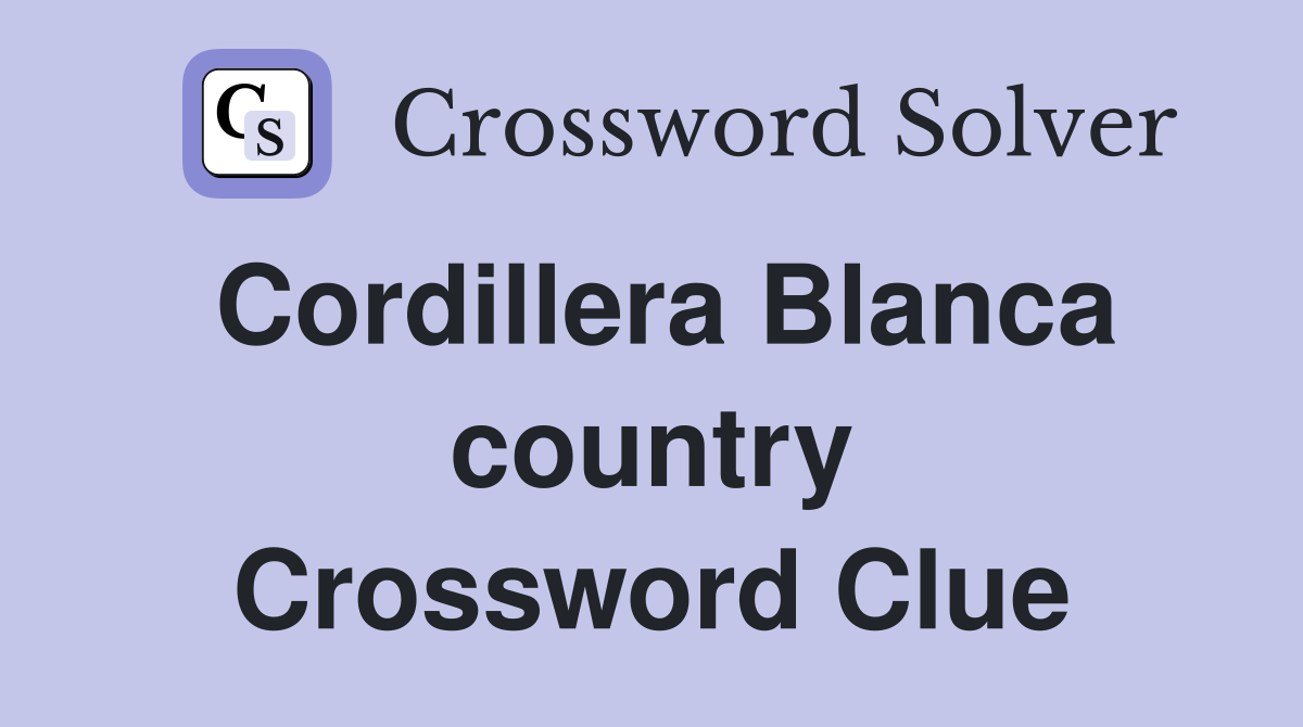 Cordillera Blanca country Crossword Clue