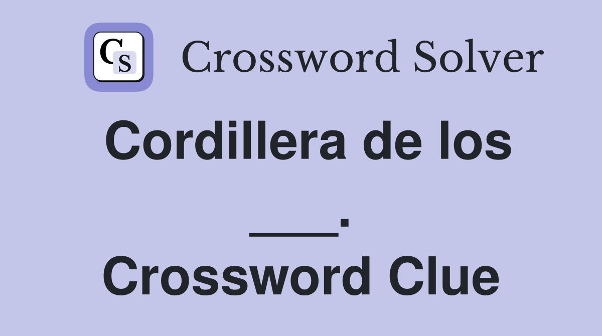 Cordillera de los ___. Crossword Clue