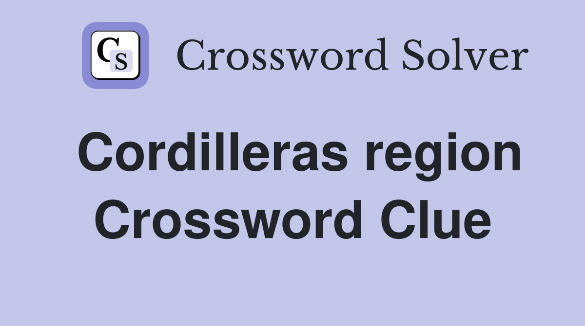 Cordilleras region Crossword Clue