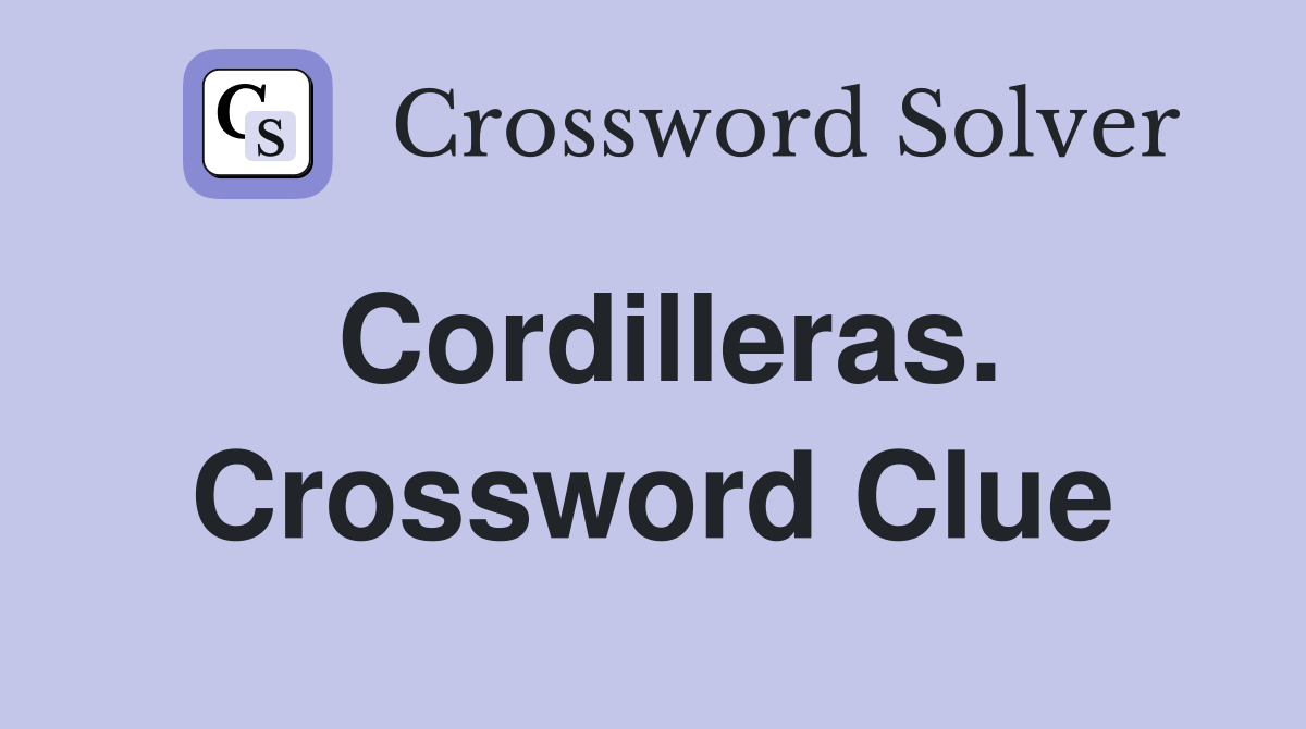 Cordilleras. Crossword Clue