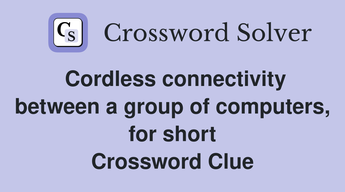 Cordless connectivity between a group of computers, for short Crossword Clue
