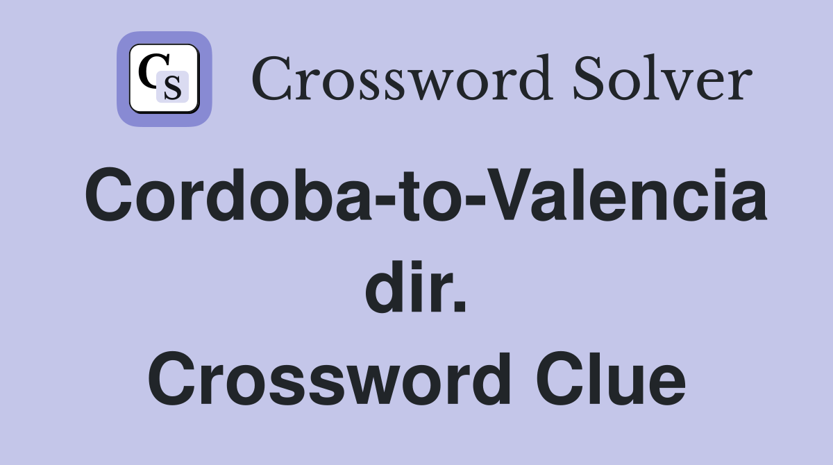 Cordoba-to-Valencia dir. Crossword Clue