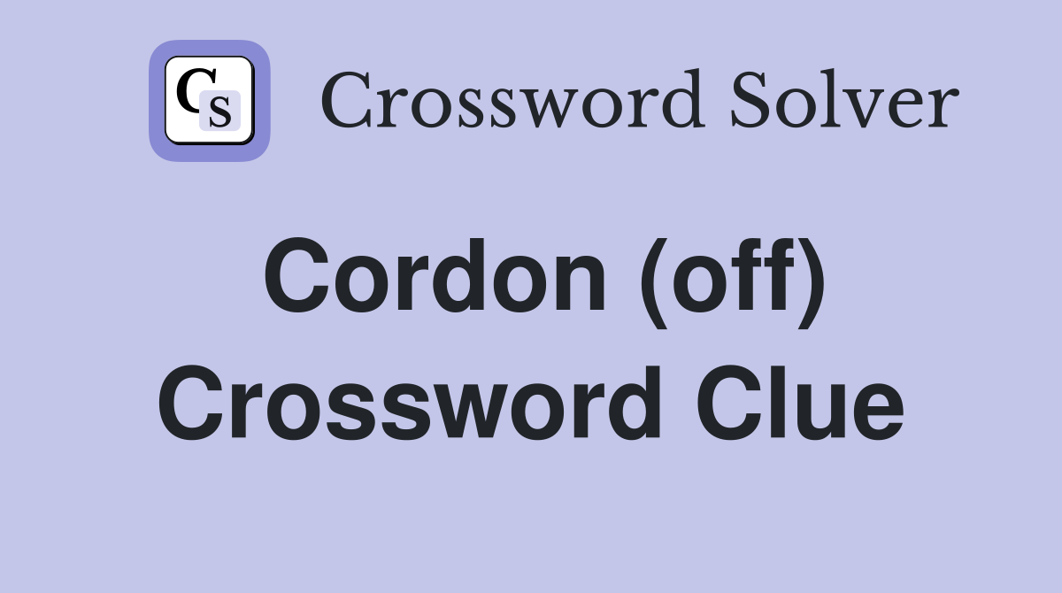 Cordon (off) Crossword Clue