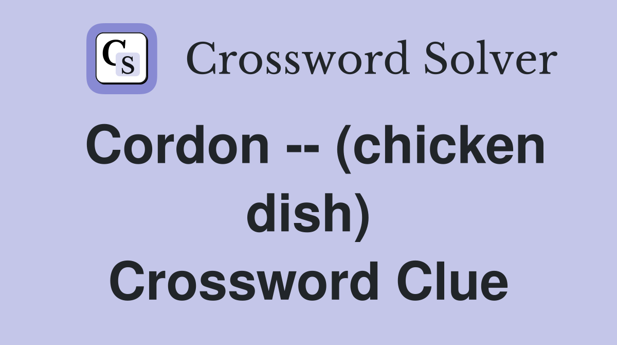 Cordon -- (chicken dish) Crossword Clue