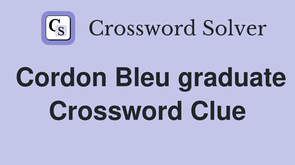 Cordon Bleu graduate Crossword Clue