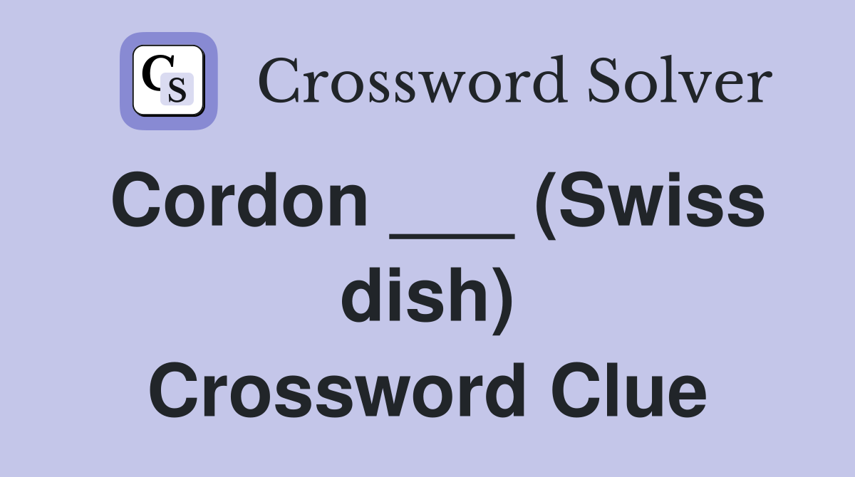 Cordon ___ (Swiss dish) Crossword Clue