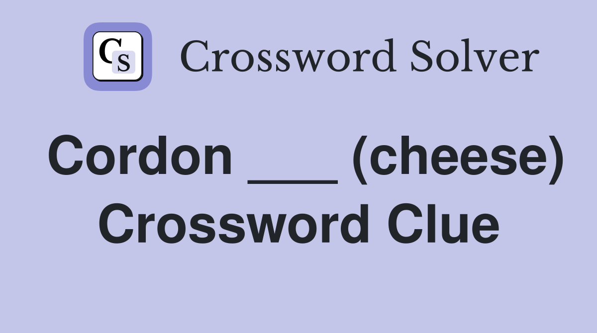 Cordon ___ (cheese) Crossword Clue