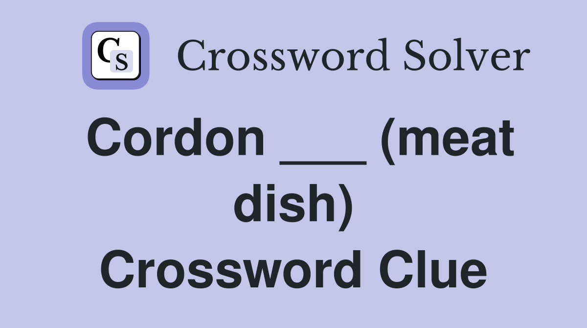 Cordon ___ (meat dish) Crossword Clue