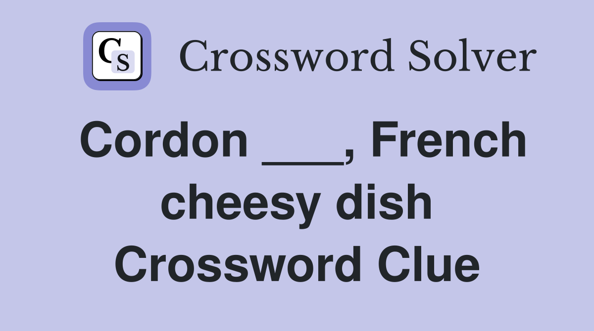 Cordon ___, French cheesy dish Crossword Clue