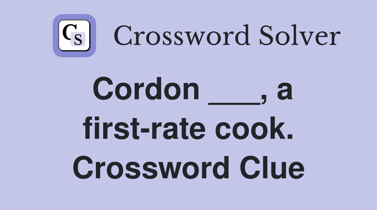 Cordon ___, a first-rate cook. Crossword Clue