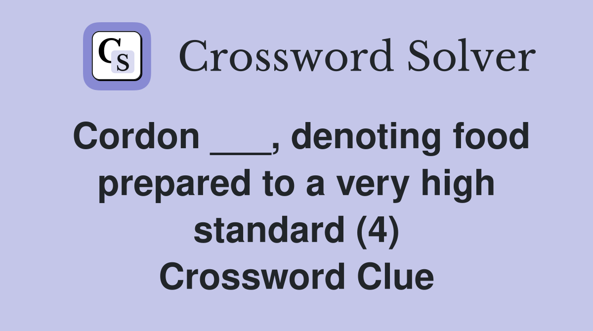 Cordon ___, denoting food prepared to a very high standard (4) Crossword Clue