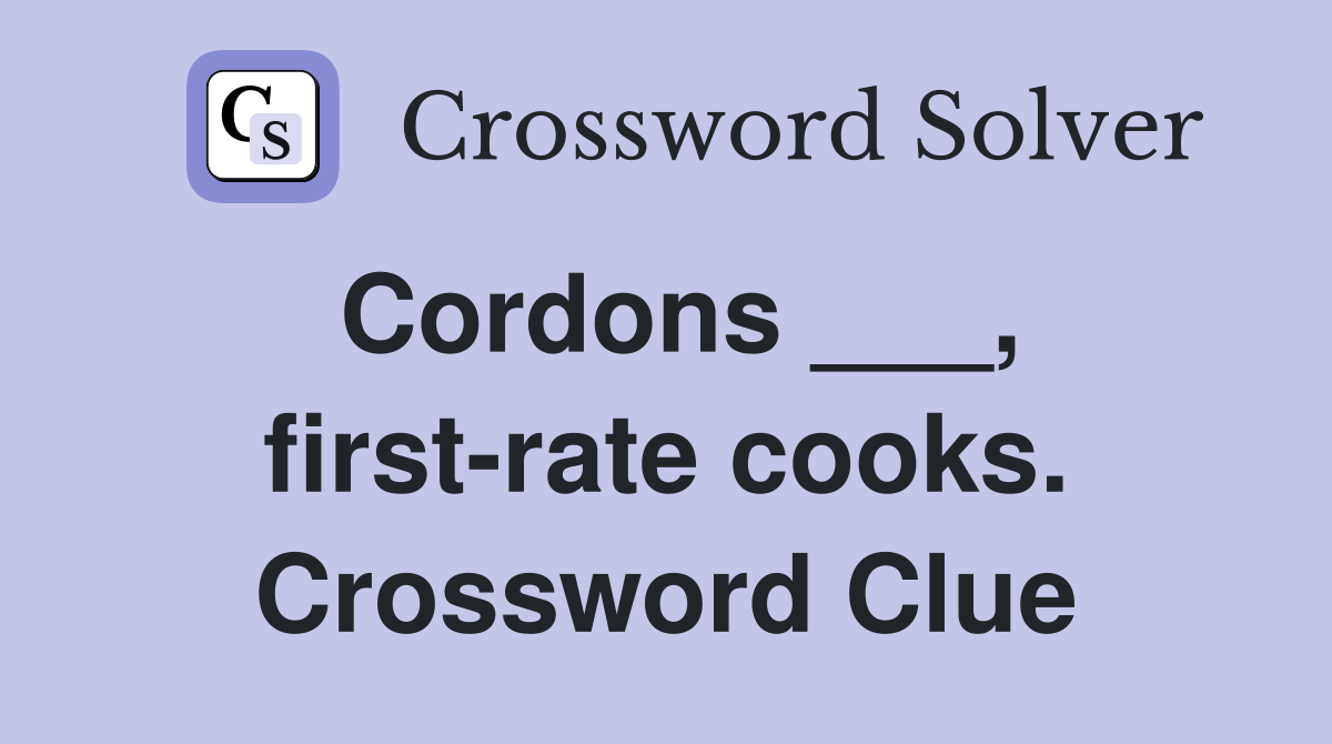 Cordons ___, first-rate cooks. Crossword Clue