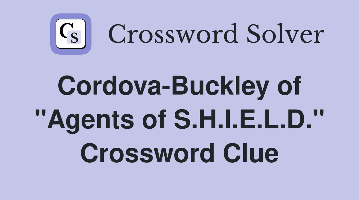 Cordova-Buckley of  "Agents of S.H.I.E.L.D." Crossword Clue