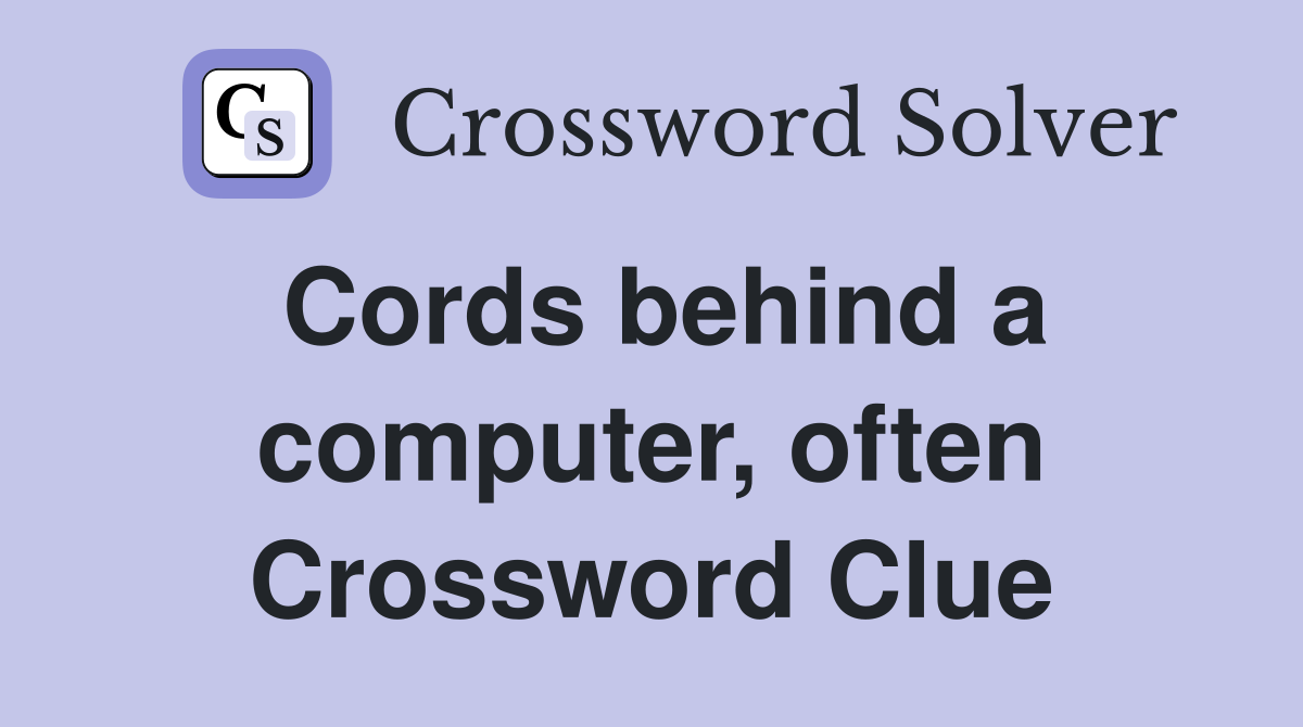Cords behind a computer, often Crossword Clue
