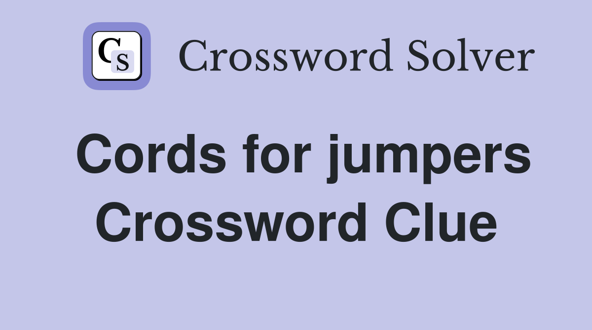 Cords for jumpers Crossword Clue
