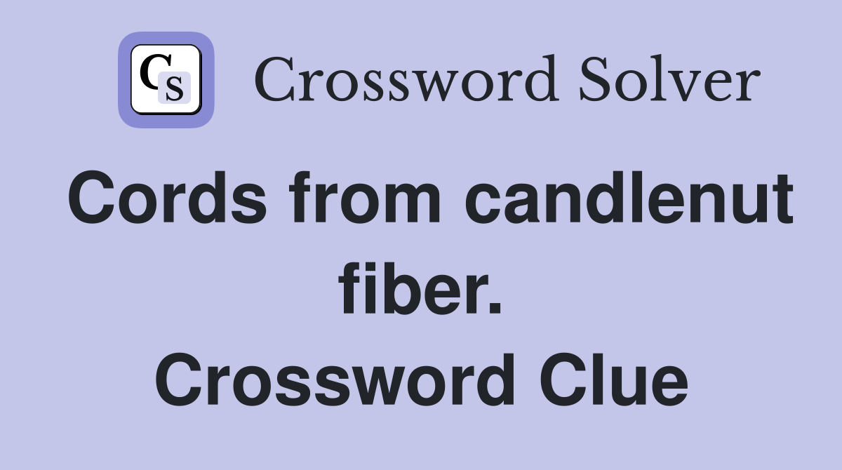 Cords from candlenut fiber. Crossword Clue