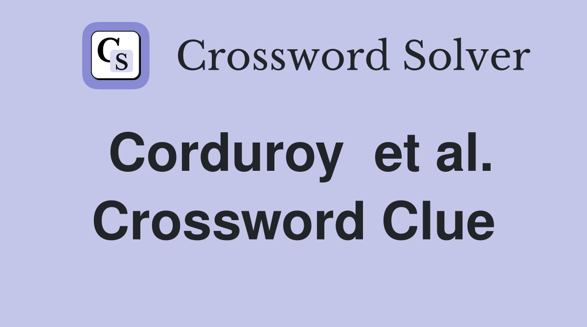 Corduroy  et al. Crossword Clue