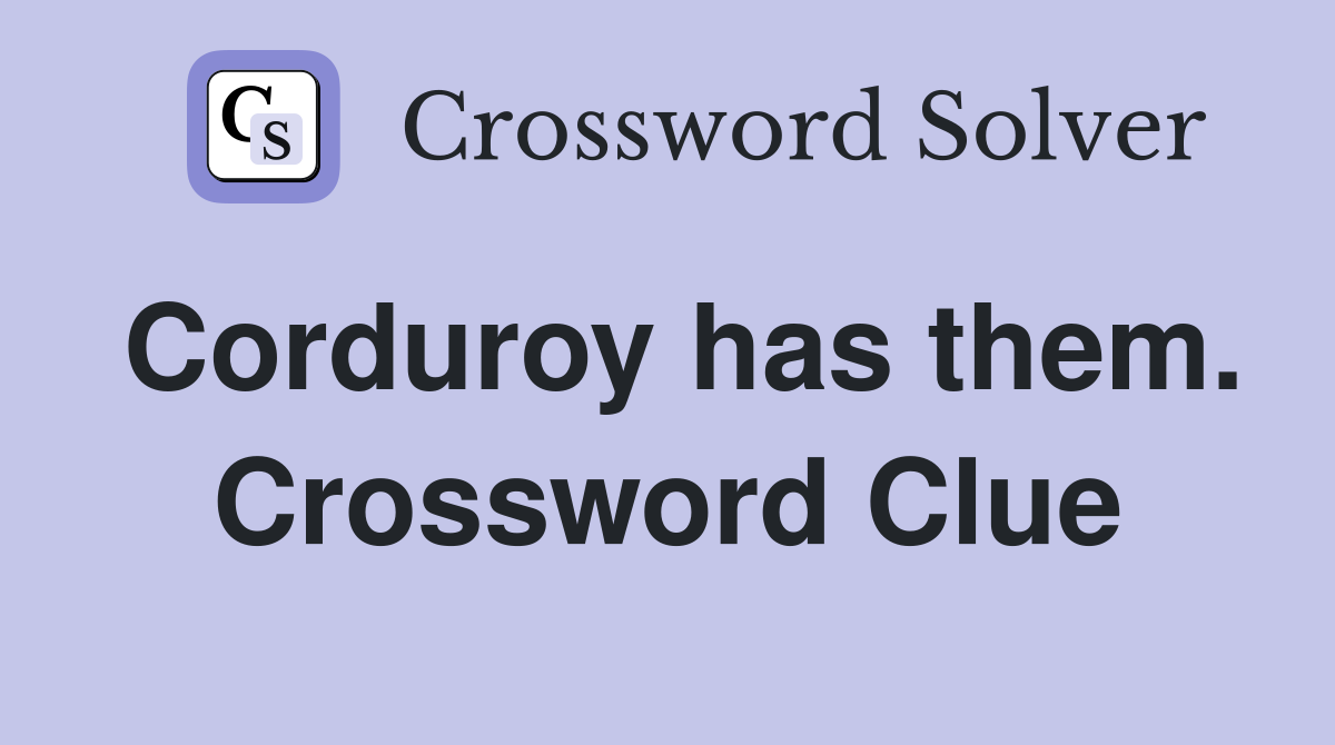 Corduroy has them. Crossword Clue