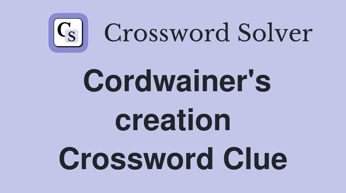 Cordwainer's creation Crossword Clue