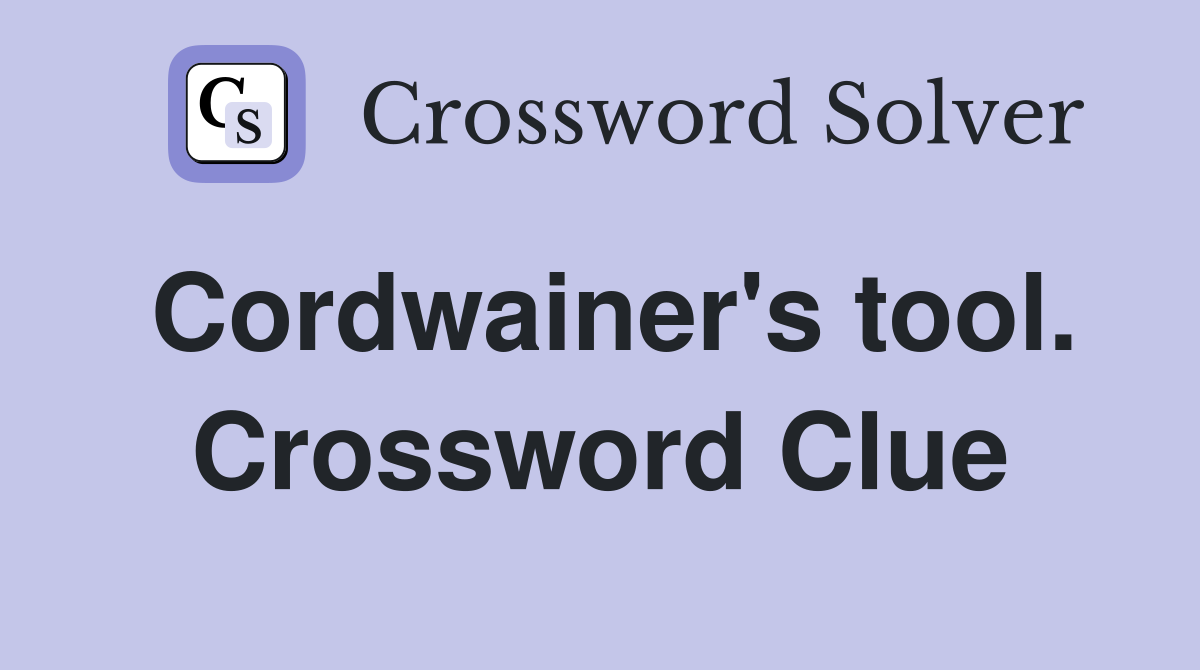 Cordwainer's tool. Crossword Clue