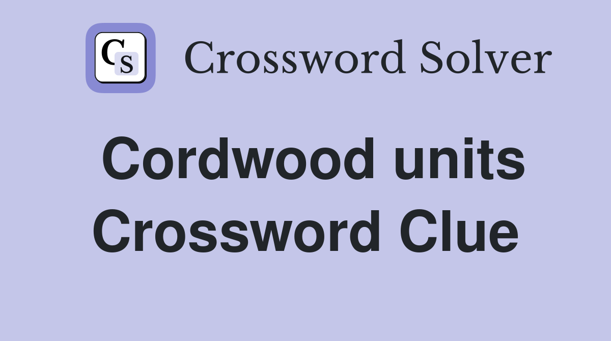 Cordwood units Crossword Clue