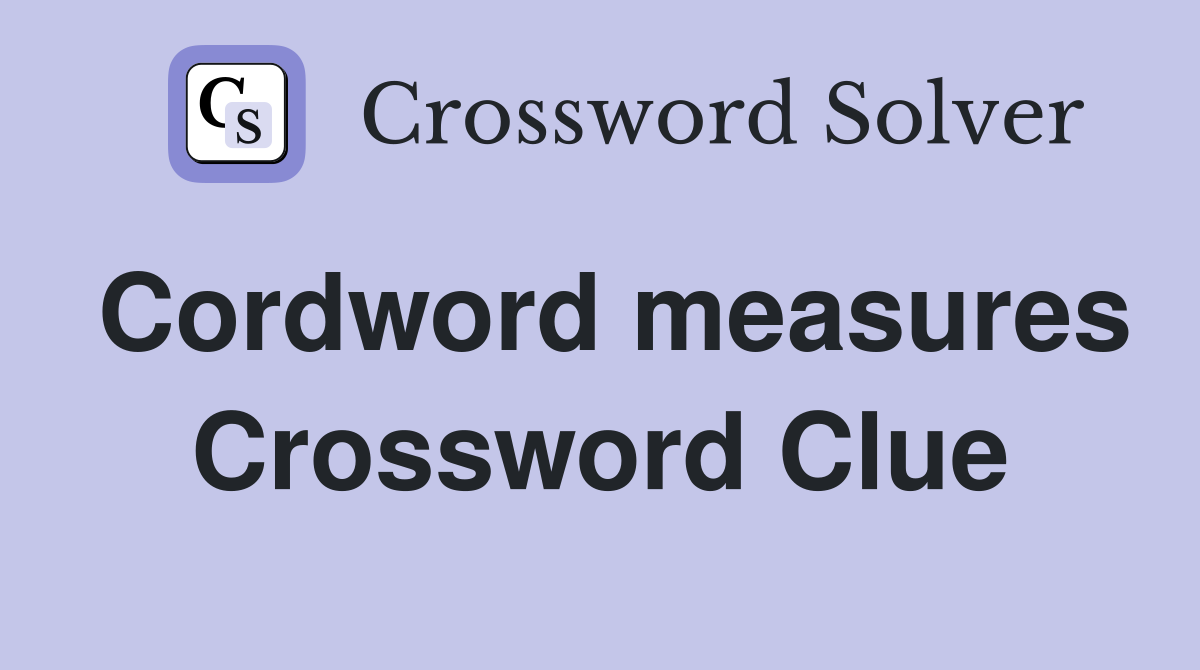 Cordword measures Crossword Clue