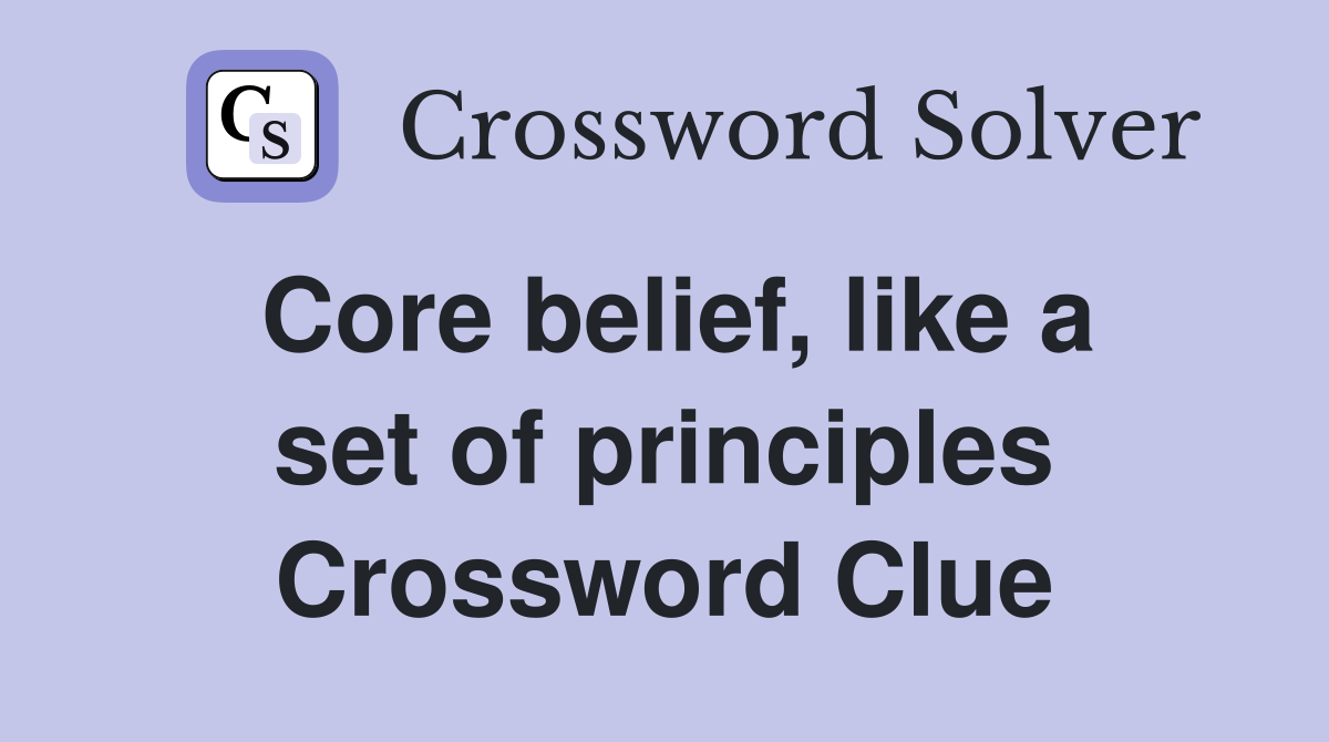 Core belief, like a set of principles Crossword Clue