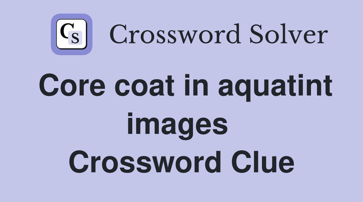 Core coat in aquatint images  Crossword Clue
