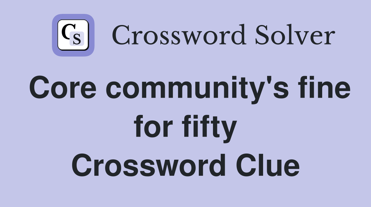 Core community's fine for fifty Crossword Clue