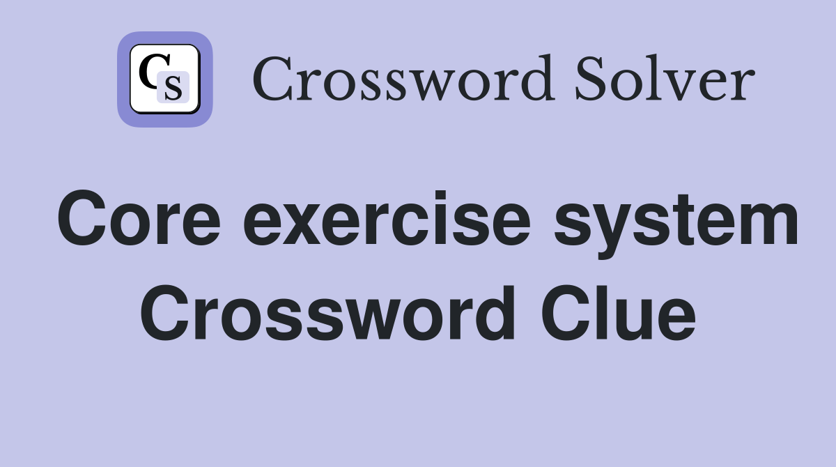 Core exercise system Crossword Clue