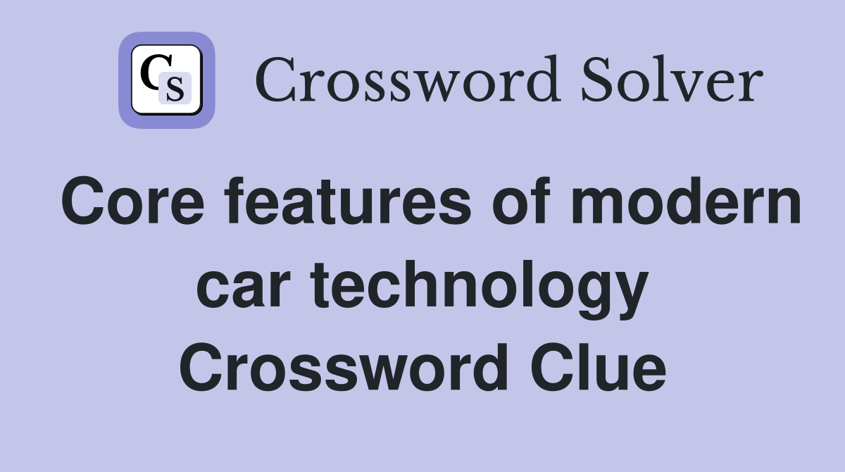 Core features of modern car technology Crossword Clue