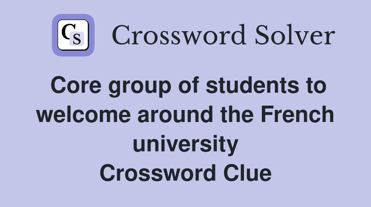 Core group of students to welcome around the French university Crossword Clue