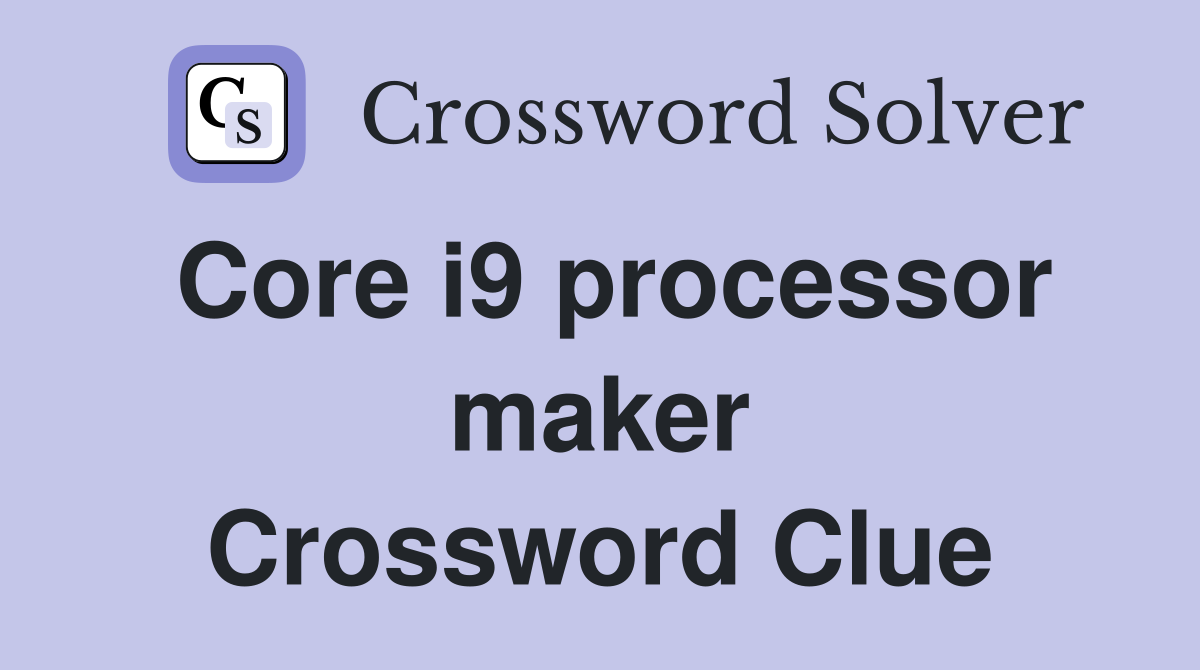 Core i9 processor maker Crossword Clue