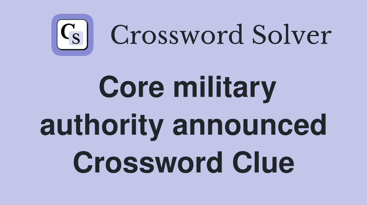 Core military authority announced Crossword Clue