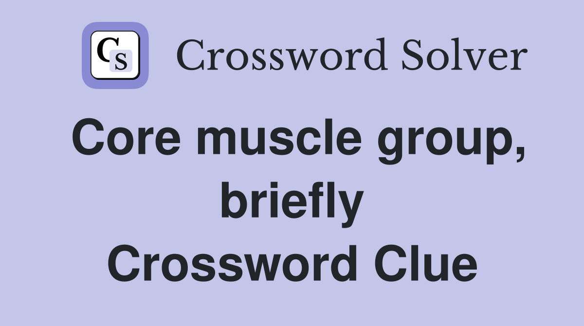 Core muscle group, briefly Crossword Clue