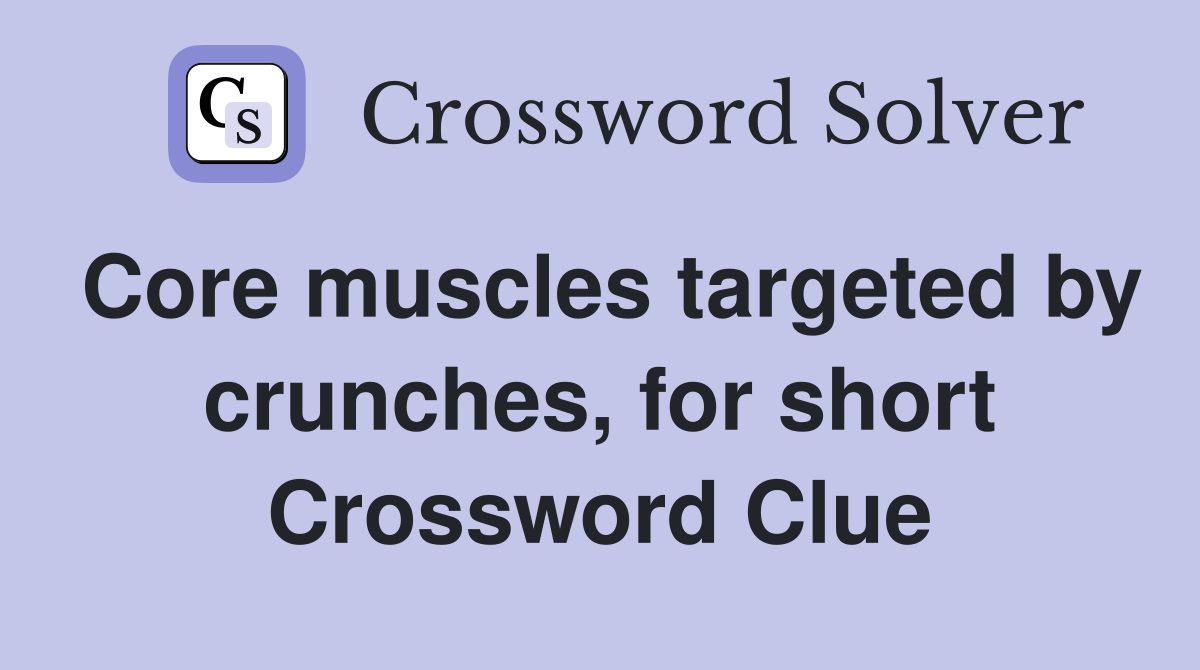 Core muscles targeted by crunches, for short Crossword Clue