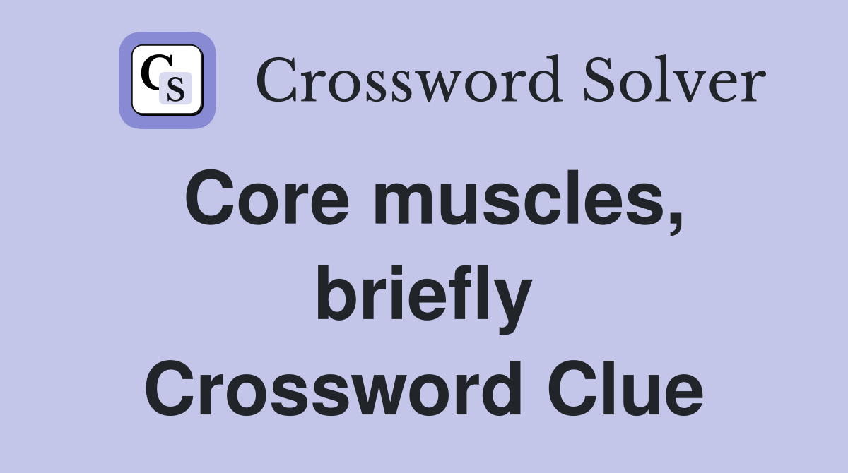 Core muscles, briefly Crossword Clue
